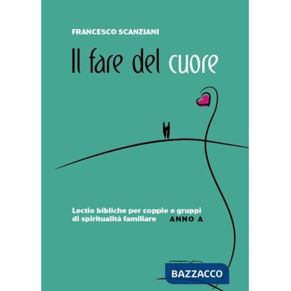 Fare del cuore. Lectio bibliche per coppie e gruppi di spiritualità familiare. A