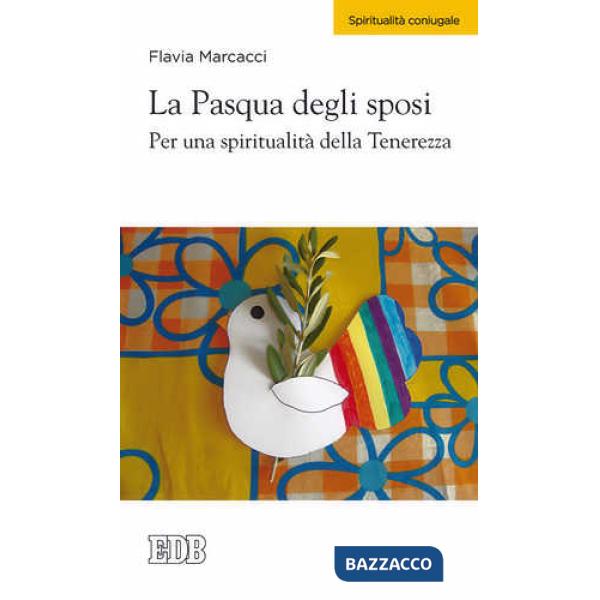 Pasqua degli sposi. Per una spiritualità della tenerezza (La)
