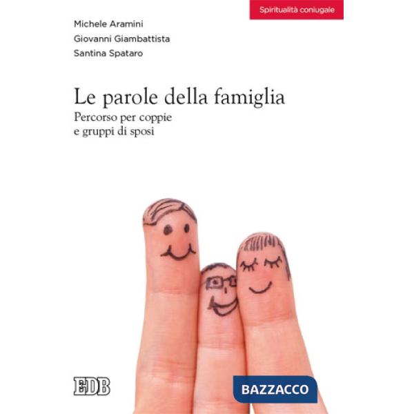 Parole della famiglia. Percorso per coppie e gruppi di sposi (Le)