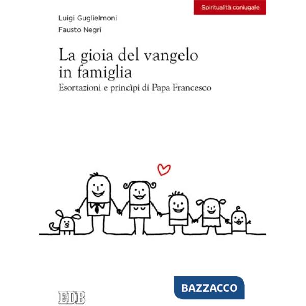 Gioia del vangelo in famiglia. Esortazioni e principi di papa Francesco (La)