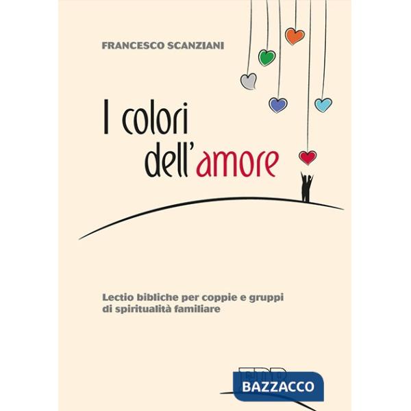 Colori dell'amore. Lectio bibliche per coppie e gruppi di spiritualità familiare
