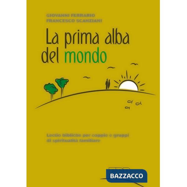 Prima alba del mondo. Lectio bibliche per coppie e gruppi di spiritualità familiare (La)