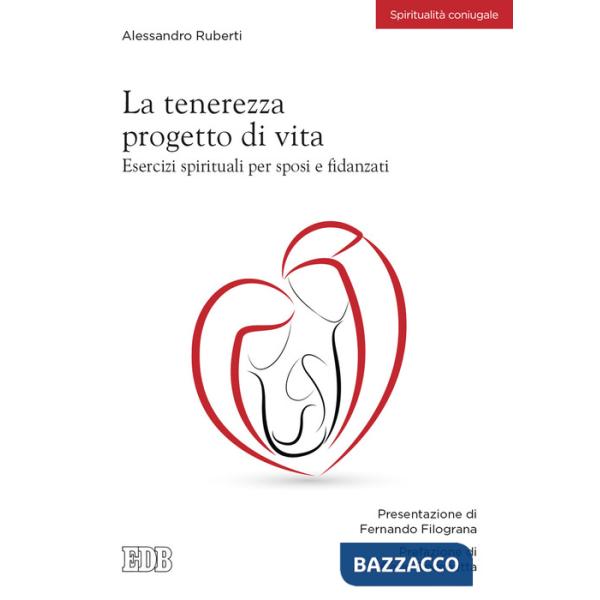 Tenerezza progetto di vita. Esercizi spirituali per sposi e fidanzati (La)