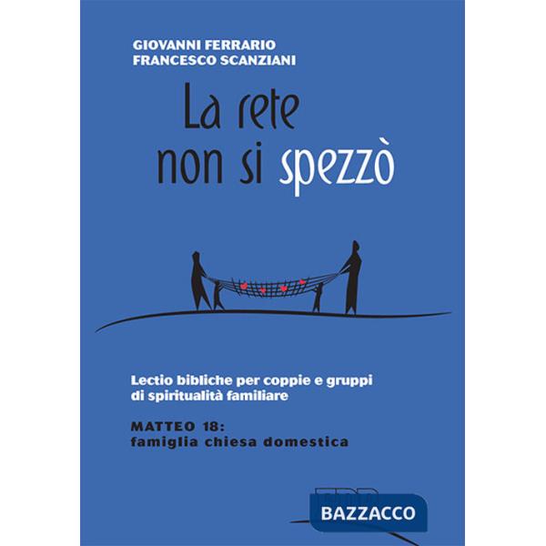 Rete non si spezzò. Lectio bibliche per coppie e gruppi di spiritualità coniugale. Matteo 18: famiglia Chiesa domestica (La)