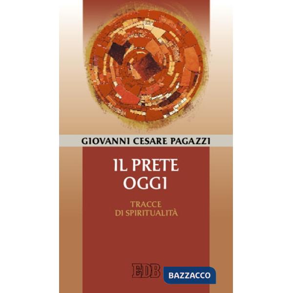 Prete oggi. Tracce di spiritualità (Il)