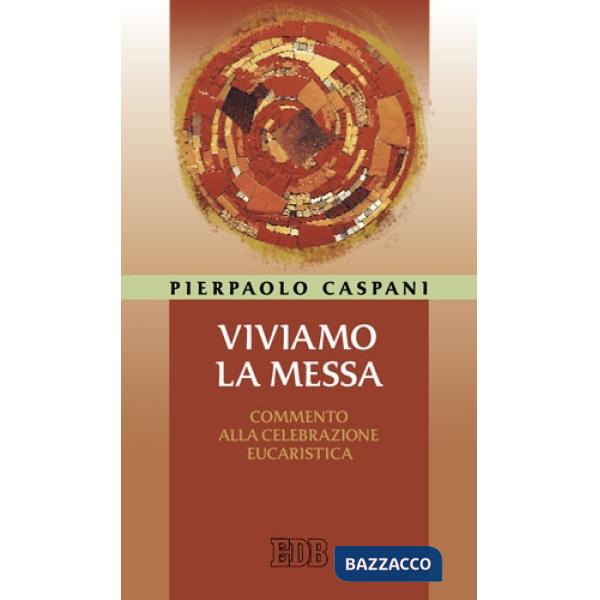 Viviamo la messa. Commento alla celebrazione eucaristica