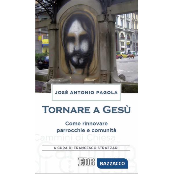 Tornare a Gesù. Come rinnovare parrocchie e comunità