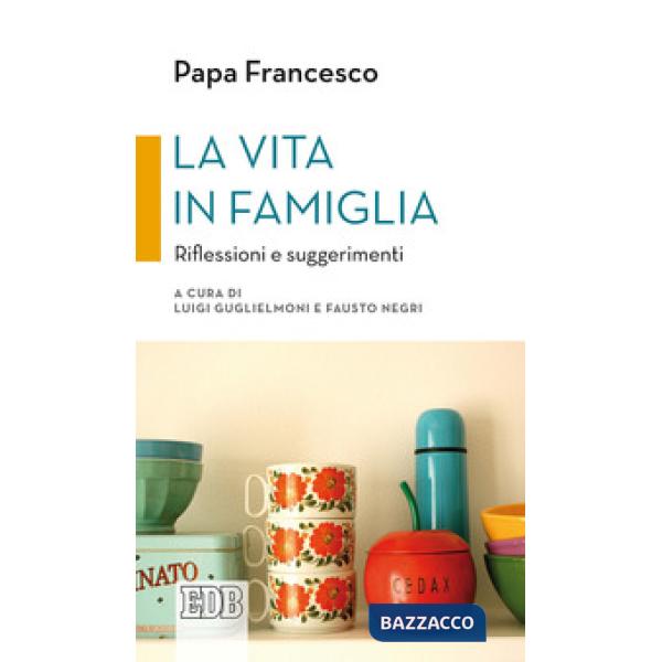 Vita in famiglia. Riflessioni e suggerimenti (La)