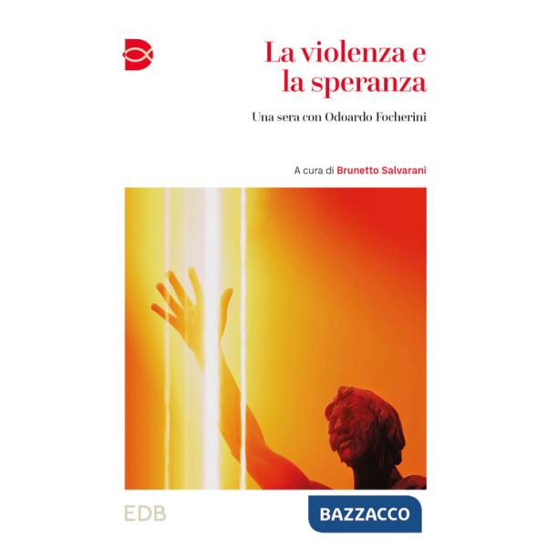 Violenza e la speranza. Una sera con Odoardo Focherini (La)
