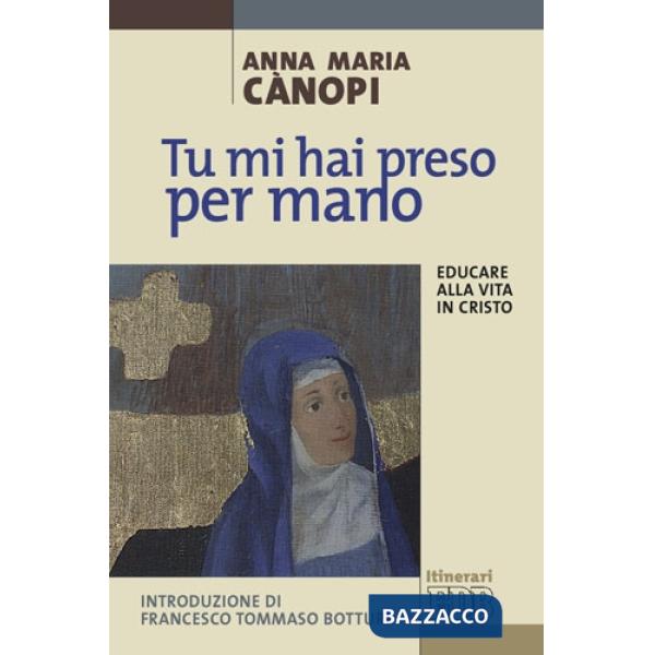 Tu mi hai preso per mano. Educare alla vita in Cristo