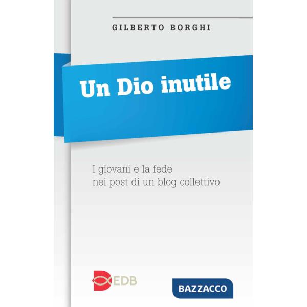 Dio inutile. I giovani e la fede nei post di un blog collettivo (Un)