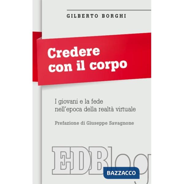 Credere con il corpo. I giovani e la fede nell'epoca della realtà virtuale