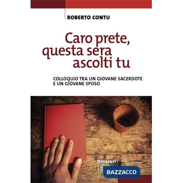 Caro prete, questa sera ascolti tu. Colloquio tra un giovane sacerdote e un giov