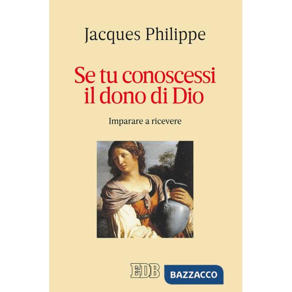 Se tu conoscessi il dono di Dio. Imparare a ricevere