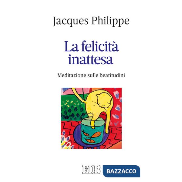 Felicità inattesa. Meditazione sulle beatitudini (La)
