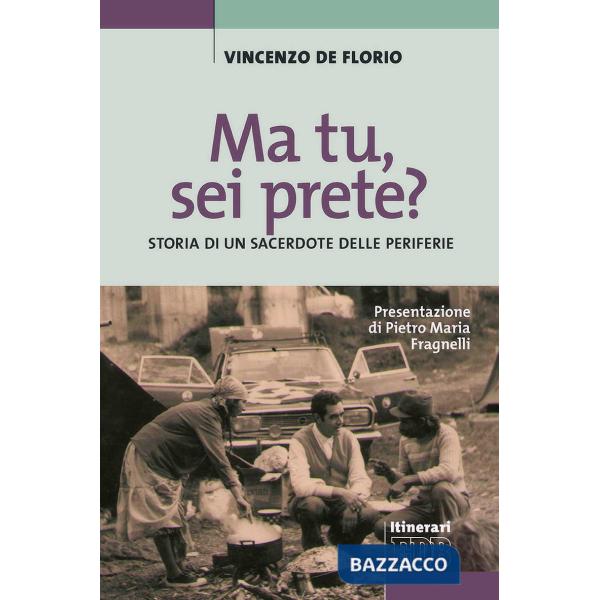 Ma tu, sei prete? Storia di un sacerdote delle periferie