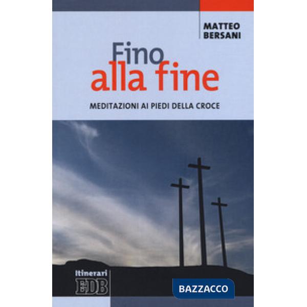 Fino alla fine. Meditazioni ai piedi della croce