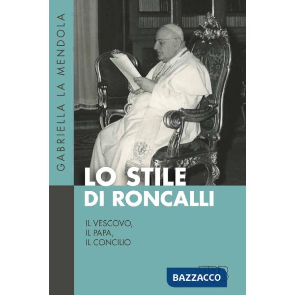 Stile di Roncalli. Il vescovo, il papa, il concilio (Lo)