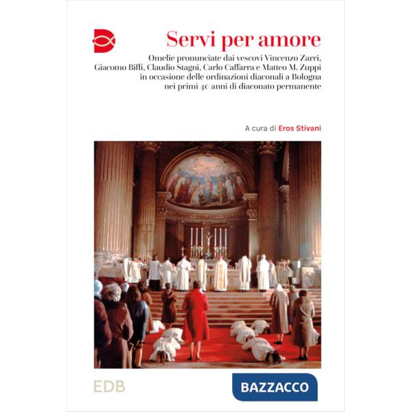 Servi per amore. Omelie pronunciate dai vescovi Vincenzo Zarri, Giacomo Biffi, Claudio Stagni, Carlo Caffarra e Matteo M. Zuppi 