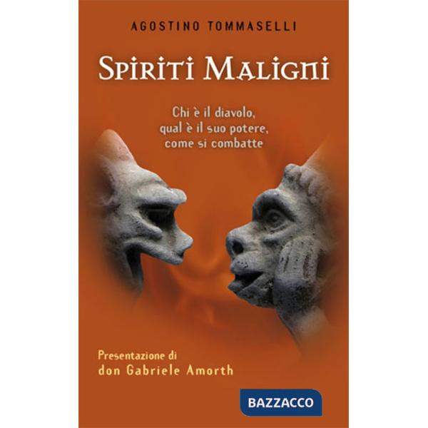 Spiriti maligni. Chi è il diavolo, qual è il suo potere, come si combatte