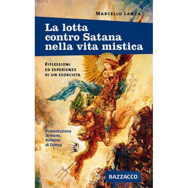 Lotta contro Satana nella vita mistica. Riflessioni ed esperienze di un esorcista (La)