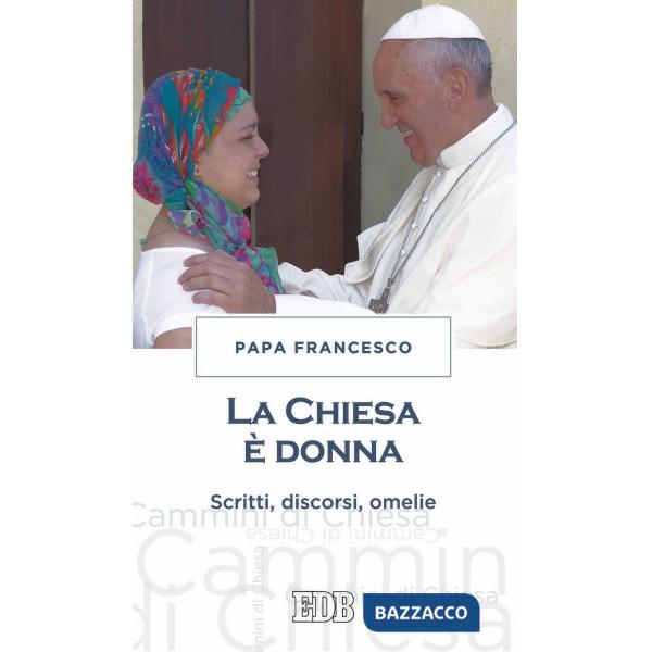 Chiesa è donna. Scritti, discorsi, omelie (La)
