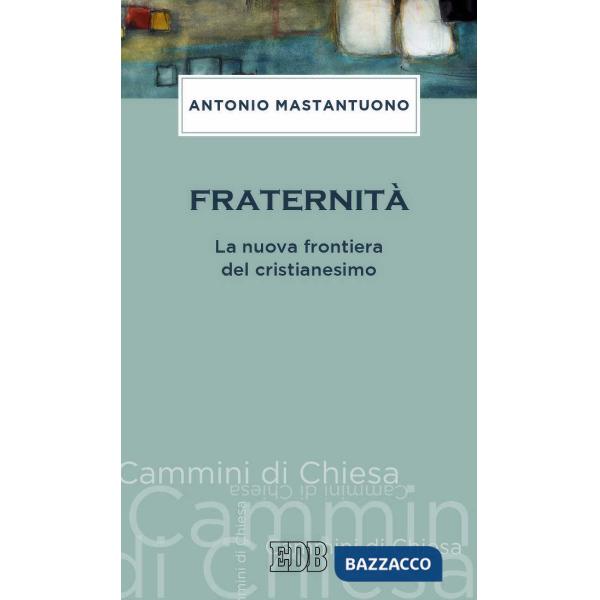 Fraternità. La nuova frontiera del cristianesimo