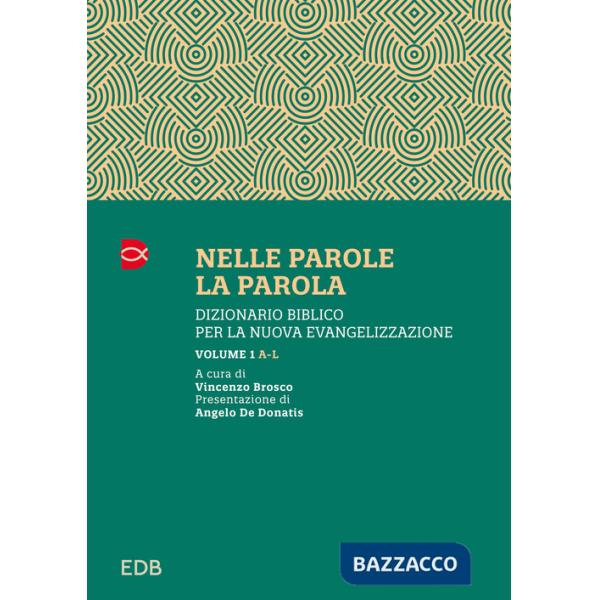 Nelle parole, la parola. Dizionario biblico per la nuova evangelizzazione. Vol. 1: A-L