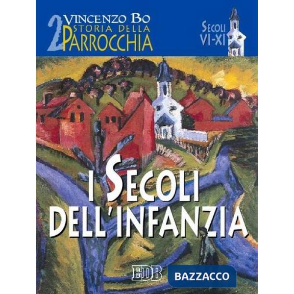 Storia della parrocchia. Vol. 2: I secoli dell'infanzia (sec. VI-XI)