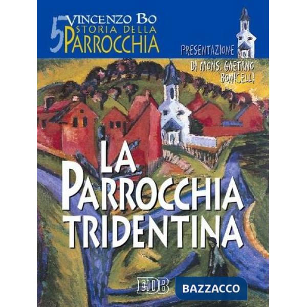 Storia della parrocchia. Vol. 5: La parrocchia tridentina