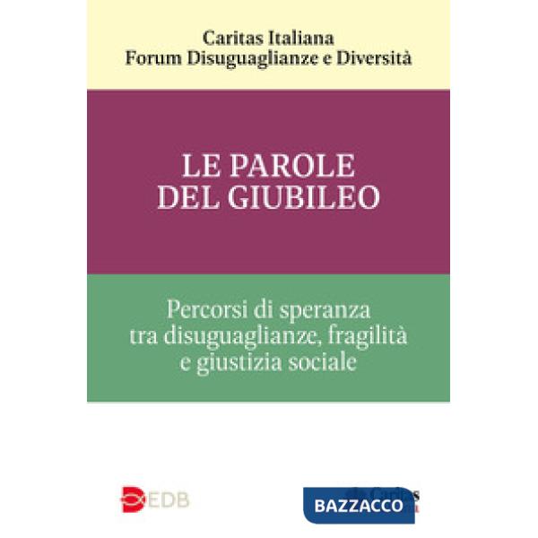 Parole del Giubileo. Percorsi di speranza tra disuguaglianze, fragilità e giustizia sociale (Le)