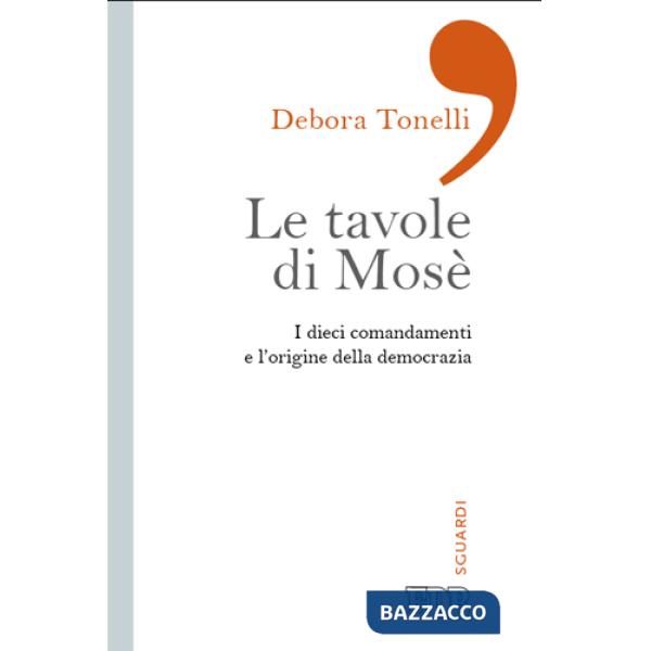 Tavole di Mosè. I dieci comandamenti e l'origine della democrazia (Le)