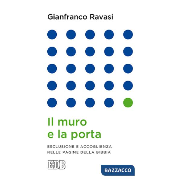 Muro e la porta. Esclusione e accoglienza nella pagine della Bibbia (Il)