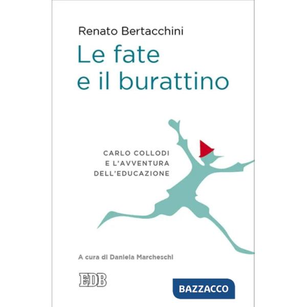 Fate e il burattino. Carlo Collodi e l'avventura dell'educazione (Le)