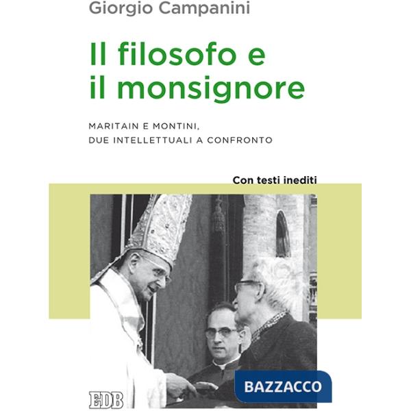 Filosofo e il monsignore. Maritain e Montini, due intellettuali a confronto. Con