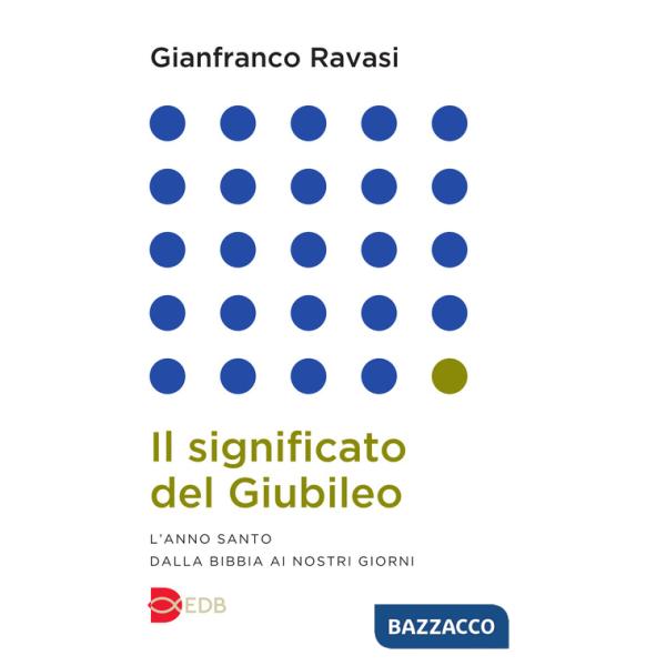 Significato del Giubileo. L'anno Santo dalla Bibbia ai nostri giorni (Il)