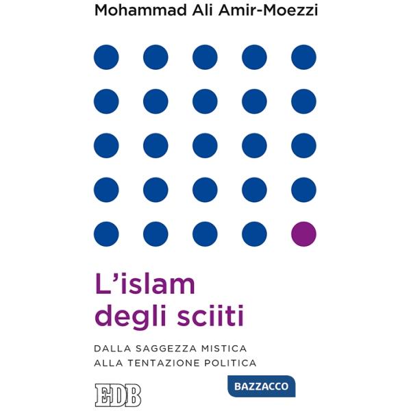 Islam degli sciiti. Dalla saggezza mistica alla tentazione politica (L')