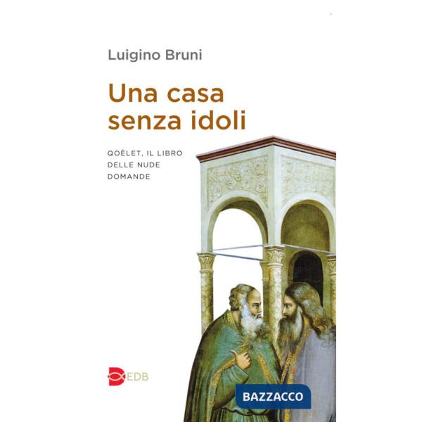 Casa senza idoli. Qoèlet, il libro delle nude domande (Una)