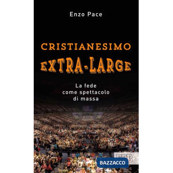 Cristianesimo extra-large. La fede come spettacolo di massa