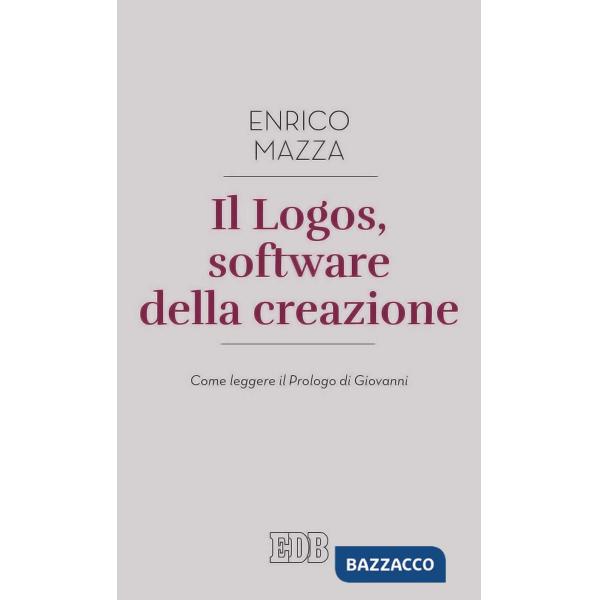 Logos, software della creazione. Come leggere il prologo di Giovanni (Il)
