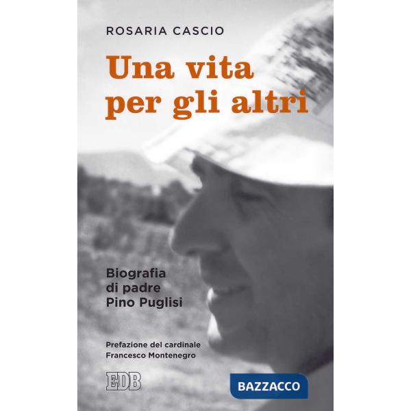 Vita per gli altri. Biografia di padre Pino Pugllisi (Una)
