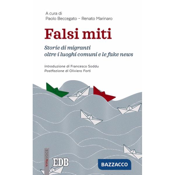 Falsi miti. Storie di migranti oltre i luoghi comuni e le fake news