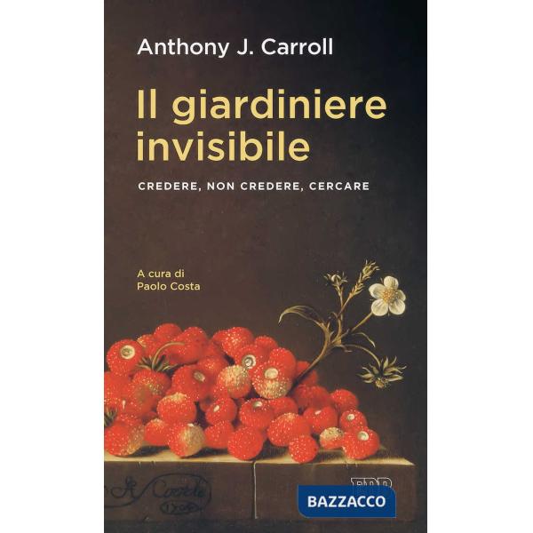 Giardiniere invisibile. Credere, non credere, cercare (Il)