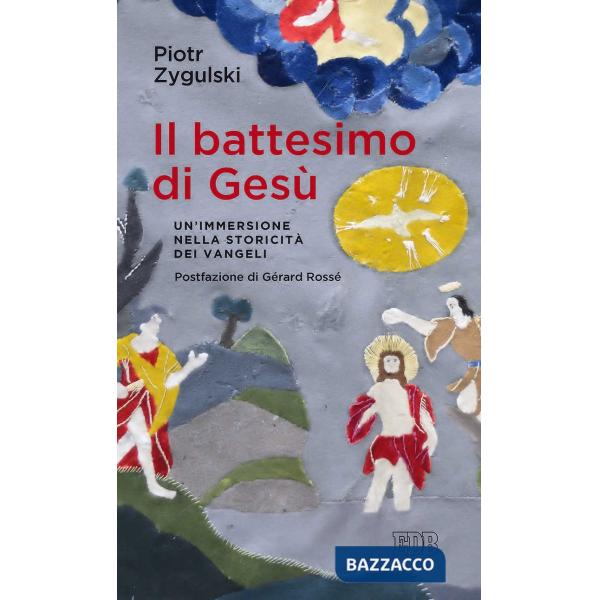 Battesimo di Gesù. Un'immersione nella storicità dei Vangeli (Il)