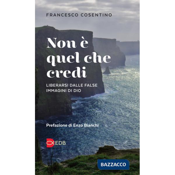 Non è quel che credi. Liberarsi dalle false immagini di Dio