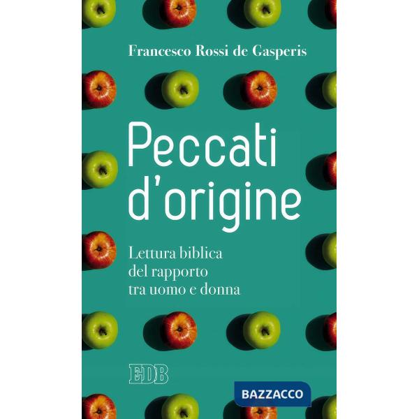 Peccati d'origine. Lettura biblica del rapporto tra uomo e donna