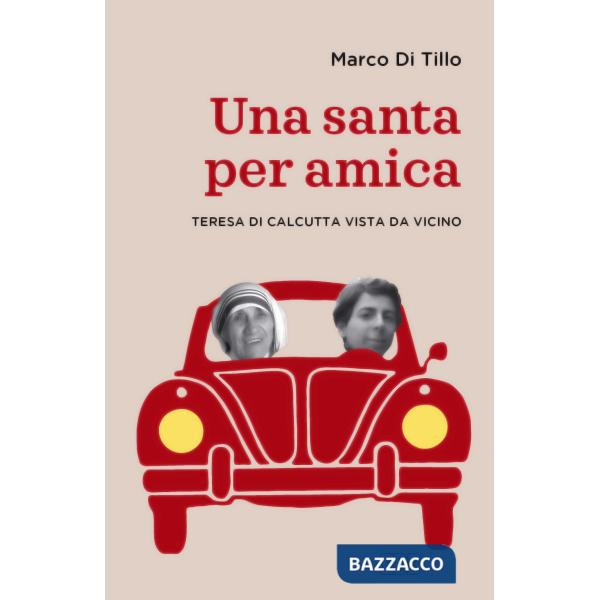 Santa per amica. Teresa di Calcutta vista da vicino (Una)