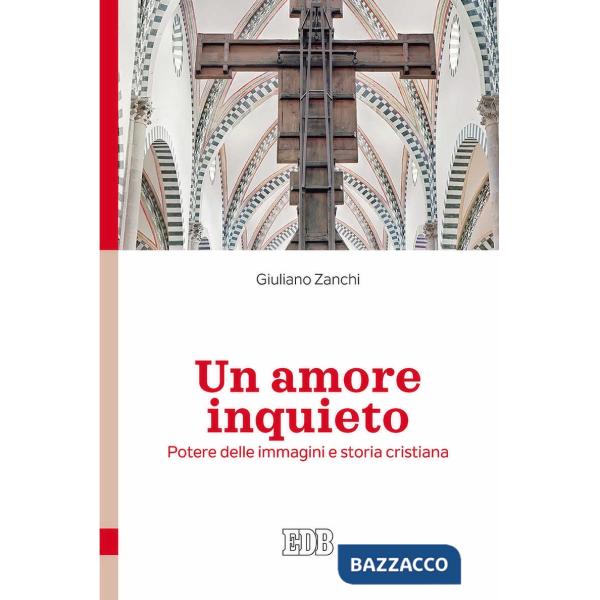 Amore inquieto. Potere delle immagini e storia cristiana (Un)