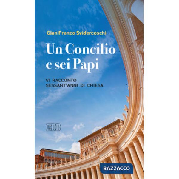 Concilio e sei papi. Vi racconto sessant'anni di Chiesa (Un)