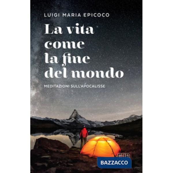 Vita come la fine del mondo. Meditazioni sull'Apocalisse (La)
